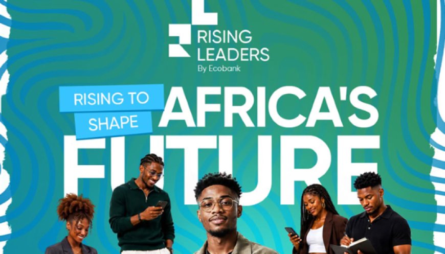 From Potential to Power: Ecobank Launches ‘Rising Leaders’ Initiative to Shape Africa’s Next Generation of Leaders